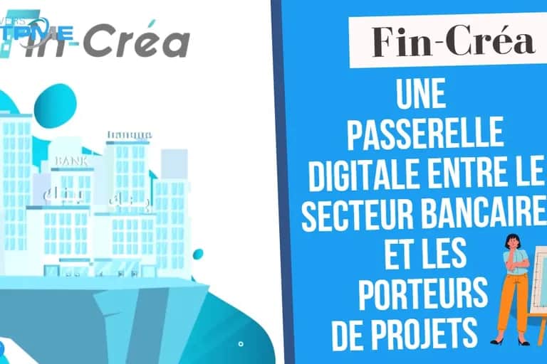 Univers TPME. FinCréa: une passerelle digitale entre le secteur bancaire et les porteurs de projets