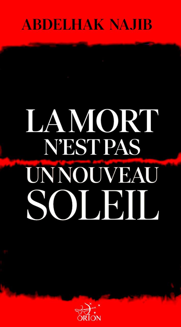 Parution. «La mort n’est pas un nouveau soleil», le nouveau roman de Abdelhak Najib aux Éditions Orion